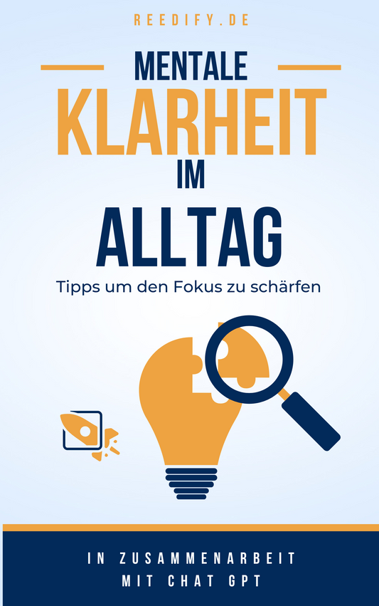 Mentale Klarheit im Alltag - Tipps, um den Kopf freizubekommen und den Fokus zu schärfen (1 eBook)